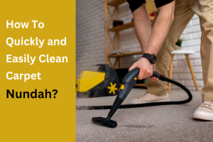 How To Quickly and Easily Clean Carpet in Nundah?